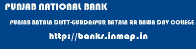 PUNJAB NATIONAL BANK  PUNJAB BATALA DISTT-GURDASPUR BATALA RR BAWA DAV COLLEGE FOR GIRLS  banks information 
